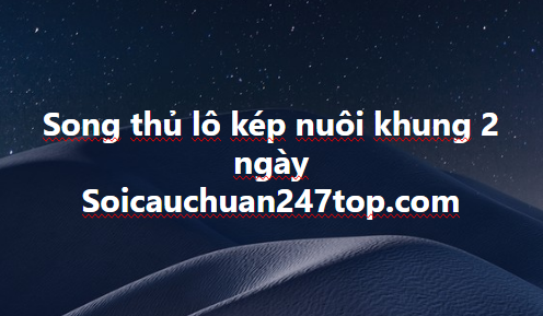 Lô kép nuôi 2 ngày miền bắc